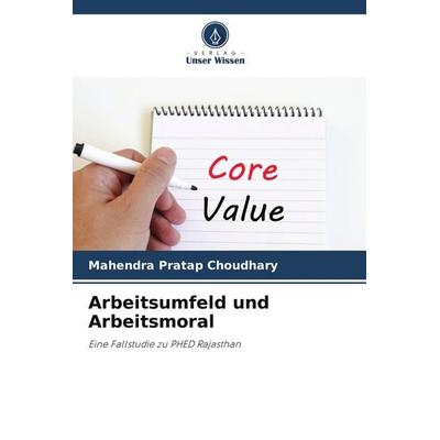 Arbeitsumfeld und Arbeitsmoral, Taschenbuch von Mahendra Pratap Choudhary, Verlag Unser Wissen, 978-620-9-98289-7