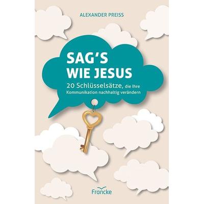 Sag's wie Jesus, Taschenbuch von Alexander Preiss, Francke-Buch, 978-3-96362-390-5