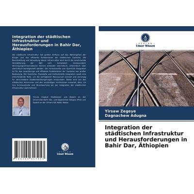 Integration der städtischen Infrastruktur und Herausforderungen in Bahir Dar, Äthiopien, Taschenbuch von Yirsaw Zegeye,Dagnachew Adugna, Verlag Unser