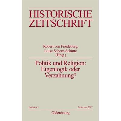 Politik und Religion: Eigenlogik oder Verzahnung?, Taschenbuch von Robert Friedeburg,Luise Schorn-Schütte,Luise Schorn-Schütte, De Gruyter Oldenbourg,