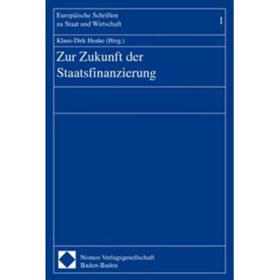 Zur Zukunft der Staatsfinanzierung, Taschenbuch von Klaus-Dirk Henke, Nomos, 978-3-7890-5893-6