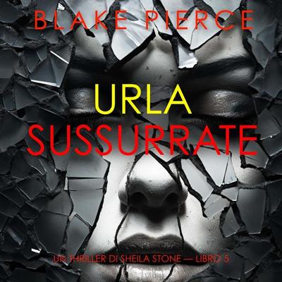 Urla Sussurrate (Un thriller di Sheila Stone — Libro 5) - Blake Pierce, Audio, 9798261402251