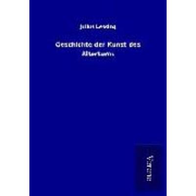 Geschichte der Kunst des Altertums, Taschenbuch von Julius Lessing, BoD - Books on Demand