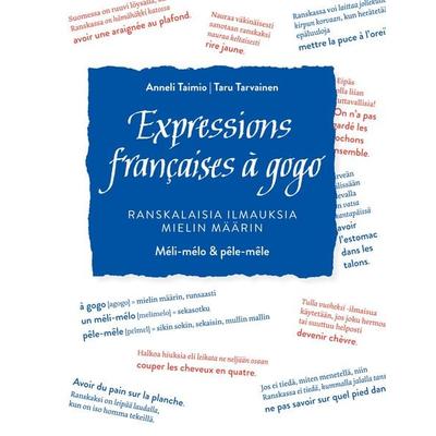 Expressions françaises à gogo, Taschenbuch von Anneli Taimio,Taru Tarvainen, BoD – Books on Demand – Finnland, 978-952-80-8310-8