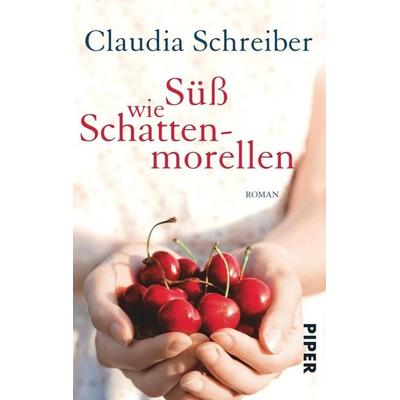 Süß wie Schattenmorellen, Taschenbuch von Claudia Schreiber, Piper