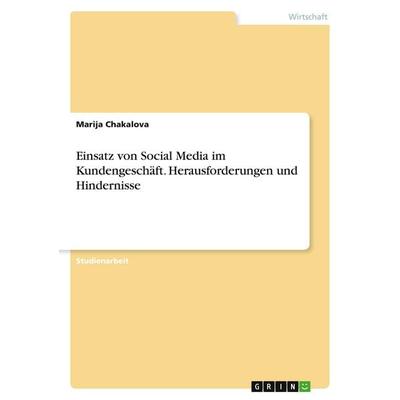 Einsatz von Social Media im Kundengeschäft. Herausforderungen und Hindernisse, Taschenbuch von Marija Chakalova, GRIN, 978-3-346-55329-4