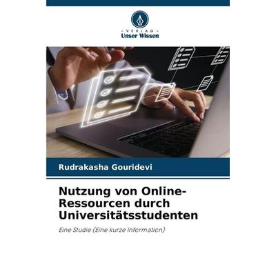 Nutzung von Online-Ressourcen durch Universitätsstudenten, Taschenbuch von Rudrakasha Gouridevi, Verlag Unser Wissen