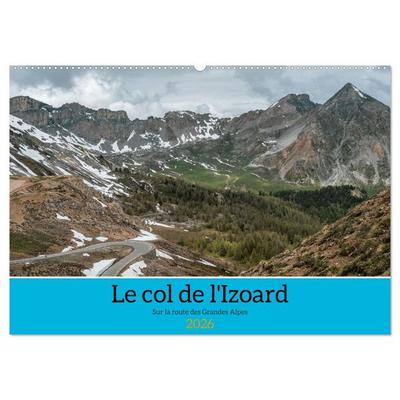Le col de l'Izoard sur la route des Grandes Alpes (Calendrier mural 2026 DIN A2 vertical), CALVENDO calendrier mensuel