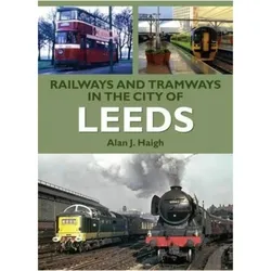 Railways and Tramways in the City of Leeds, Sachbücher von Alan J. Haigh