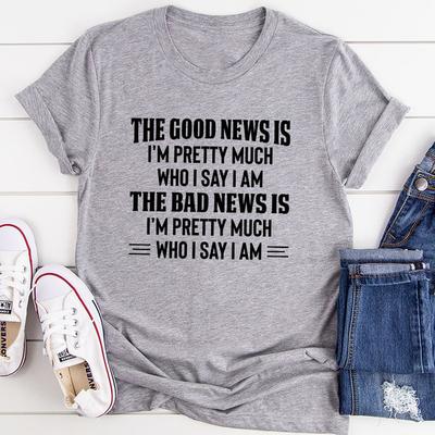 The Good News Is I'm Pretty Much Who I Say I Am T Shirt White XL