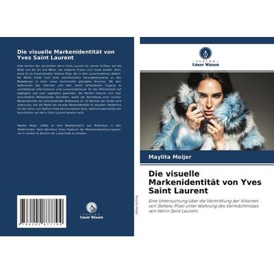 Die visuelle Markenidentität von Yves Saint Laurent, Taschenbuch von Maylita Meijer, Verlag Unser Wissen, 978-620-2-87779-4