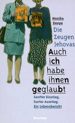 Monika Deppe - Die Zeugen Jehovas. Auch ich habe ihnen geglaubt. Sanfter Einstieg, harter Ausstieg. Ein Lebensbericht - Preis vom 11.10.2026 15:43:13 h