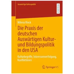 Die Praxis der deutschen Auswärtigen Kultur- und Bildungspolitik in den USA, Fachbücher von Milena Rinck