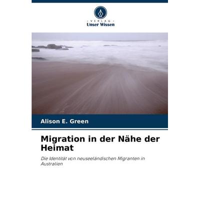 Migration in der Nähe der Heimat, Taschenbuch von Alison E. Green, Verlag Unser Wissen, 978-620-3-22221-0