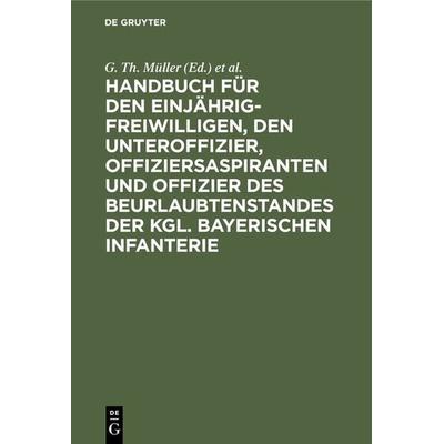 Handbuch für den Einjährig-Freiwilligen, den Unteroffizier, Offiziersaspiranten und Offizier des Beurlaubtenstandes der kgl. bayerischen Infanterie,