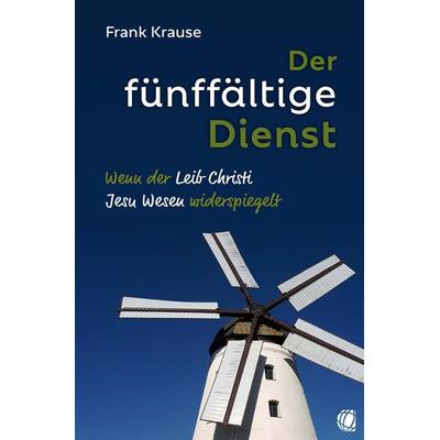 Der fünffältige Dienst, Taschenbuch von Frank Krause, GloryWorld-Medien, 978-3-95578-634-2