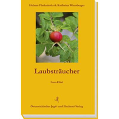 Laubsträucher, Taschenbuch von Helmut Fladenhofer,Karlheinz Wirnsberger, Österreichischer Jagd- u. Fischerei-Vlg, 978-3-85208-169-4
