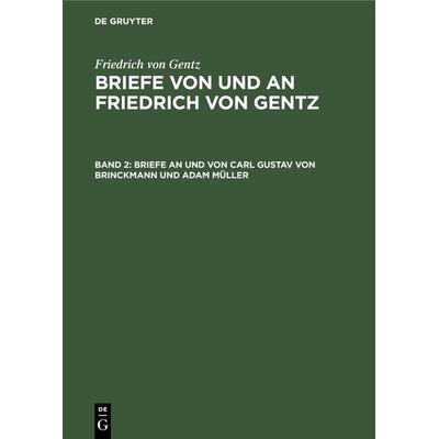 Briefe an und von Carl Gustav von Brinckmann und Adam Müller, Gebundene Ausgabe von Friedrich Gentz, De Gruyter Mouton, 978-3-486-73920-6