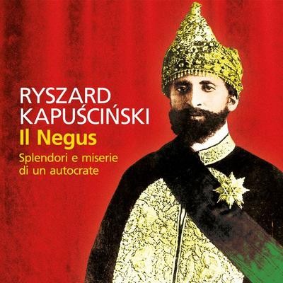 Il Negus. Splendori e miserie di un autocrate - Ryszard Kapuściński, Audio, 9789178892860