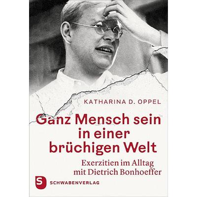 Ganz Mensch sein in einer brüchigen Welt, Gebundene Ausgabe von Katharina D. Oppel, Schwabenverlag, 978-3-7966-1832-1