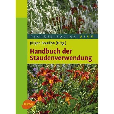 Handbuch der Staudenverwendung, Gebundene Ausgabe von Jürgen Bouillon, Verlag Eugen Ulmer, 978-3-8001-7777-6
