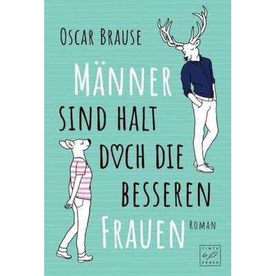 Männer sind halt doch die besseren Frauen, Taschenbuch von Oscar Brause, Tinte & Feder, 978-1-5039-4919-5