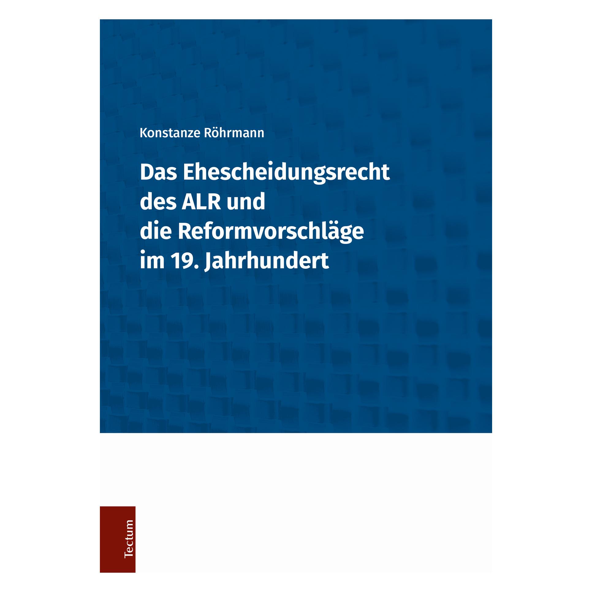 Tectum Das Ehescheidungsrecht des ALR und die Reformvorschläge im 19. Jahrhundert (Deutsch, Softcover, Konstanze Röhrmann) (55945482)