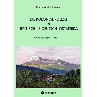 Die Kolonial Polizei in Britisch- & Deutsch-Ostafrika, Taschenbuch von Selfmademan, Tredition, 978-3-384-14961-9