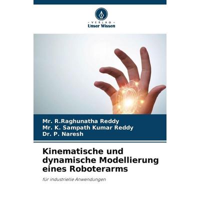 Kinematische und dynamische Modellierung eines Roboterarms, Taschenbuch von R. Raghunatha Reddy,K. Sampath Kumar Reddy,P. Naresh, Verlag Unser Wissen,