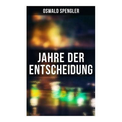 Jahre der Entscheidung, Taschenbuch von Oswald Spengler, Musaicum Books, 978-80-272-6192-5