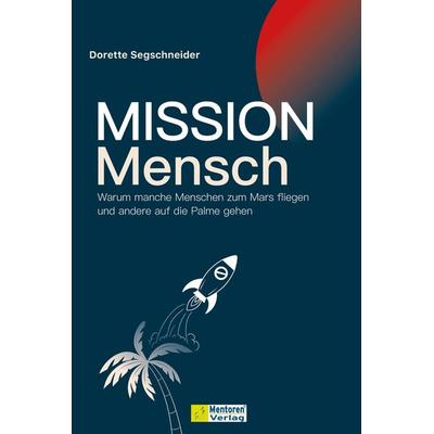 Mission Mensch, Gebundene Ausgabe von Dorette Segschneider, Mentoren-Media-Verlag, 978-3-9864118-5-5