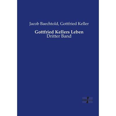 Gottfried Kellers Leben, Taschenbuch von Jacob Baechtold,Gottfried Keller, Vero Verlag, 978-3-7372-1917-4