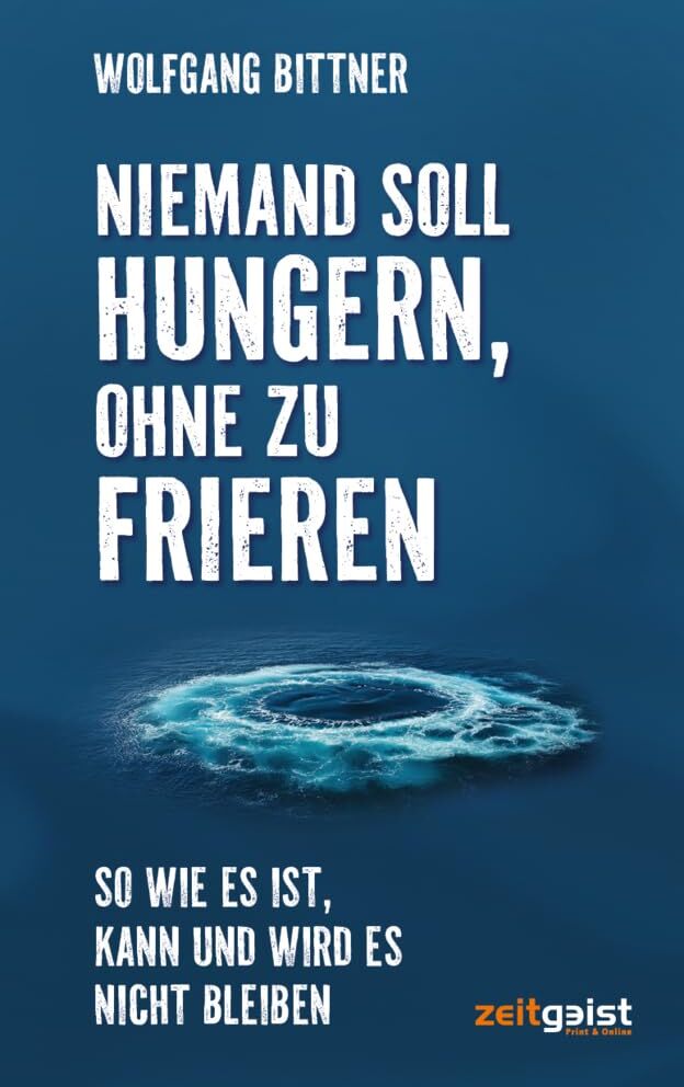 Wolfgang Bittner - Niemand soll hungern, ohne zu frieren: So wie es ist, kann und wird es nicht bleiben - Preis vom 09.10.2026 07:28:09 h