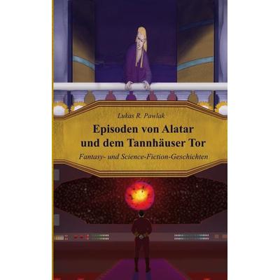 Episoden von Alatar und dem Tannhäuser Tor, Taschenbuch von Lukas Pawlak, BoD – Books on Demand, 978-3-695-71604-3