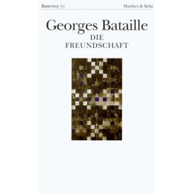 Die Freundschaft nebst Das Halleluja, Gebundene Ausgabe von Georges Bataille, Matthes & Seitz, 978-3-88221-298-3