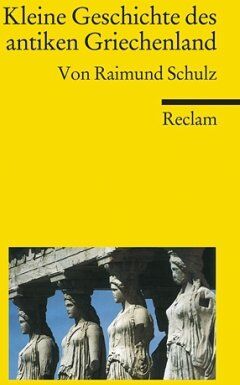Raimund Schulz - Kleine Geschichte des antiken Griechenland - Preis vom 10.10.2026 11:48:34 h