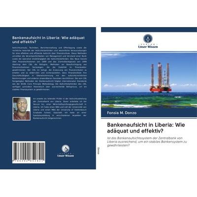 Bankenaufsicht in Liberia: Wie adäquat und effektiv?, Taschenbuch von Fonsia M. Donzo, Sciencia Scripts, 978-620-2-85282-1