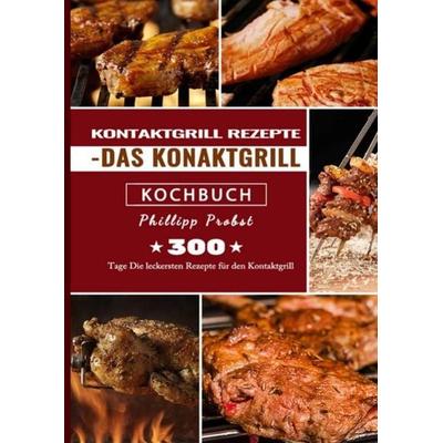Kontaktgrill Rezepte - Das Konaktgrill Kochbuch, Taschenbuch von Phillipp Probst, Epubli, 978-3-7541-6174-6