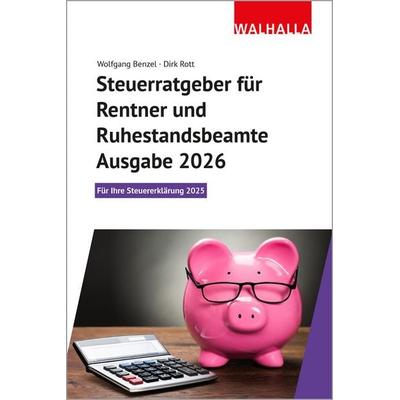 Steuerratgeber für Rentner und Ruhestandsbeamte - Ausgabe 2026, Taschenbuch von Wolfgang Benzel,Dirk Rott, Walhalla und Praetoria, 978-3-8029-3186-4