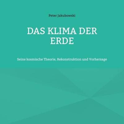 Das Klima der Erde, Taschenbuch von Peter Jakubowski, BoD – Books on Demand, 978-3-7578-6203-9