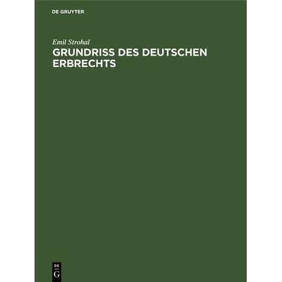 Grundriß des deutschen Erbrechts, Gebundene Ausgabe von Emil Strohal, De Gruyter, 978-3-11-115946-1