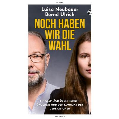 Noch haben wir die Wahl, Gebundene Ausgabe von Luisa Neubauer,Bernd Ulrich, Tropen