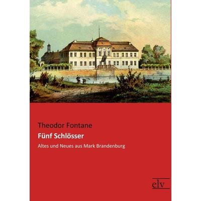 Fünf Schlösser, Taschenbuch von Theodor Fontane, Europäischer Literaturverlag, 978-3-95909-239-5