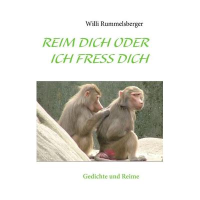 REIM DICH ODER ICH FRESS DICH, Taschenbuch von Willi Rummelsberger, BoD – Books on Demand, 978-3-8391-3866-3