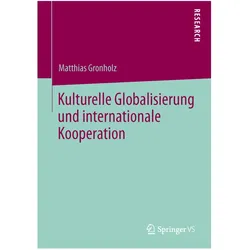 Kulturelle Globalisierung und internationale Kooperation, Fachbücher von Matthias Gronholz