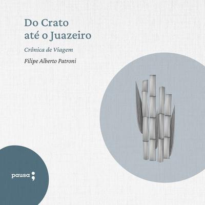 Do Crato até o Juazeiro - Filipe Alberto Patroni, Audio, 9786550702700