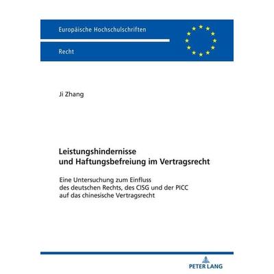 Leistungshindernisse und Haftungsbefreiung im Vertragsrecht, Taschenbuch von Ji Zhang, Peter Lang GmbH, Internationaler Verlag der Wissenschaften,