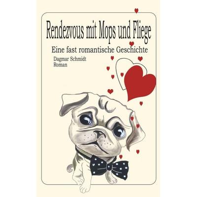 Rendezvous mit Mops und Fliege, Taschenbuch von Dagmar Schmidt, BoD – Books on Demand, 978-3-7504-8213-5