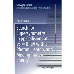 Search for Supersymmetry in pp Collisions at s = 8 TeV with a Photon, Lepton, and Missing Transvers, Fachbücher von Yutaro Iiyama