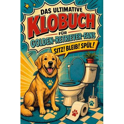 Das ultimative Klobuch für Golden-Retriever-Fans, Taschenbuch von Luca Keller, Tiptop, 978-3-696-10371-2